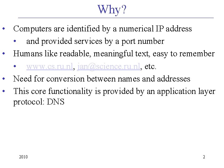 Why? • Computers are identified by a numerical IP address • and provided services
