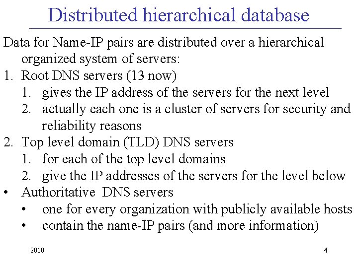 Distributed hierarchical database Data for Name-IP pairs are distributed over a hierarchical organized system