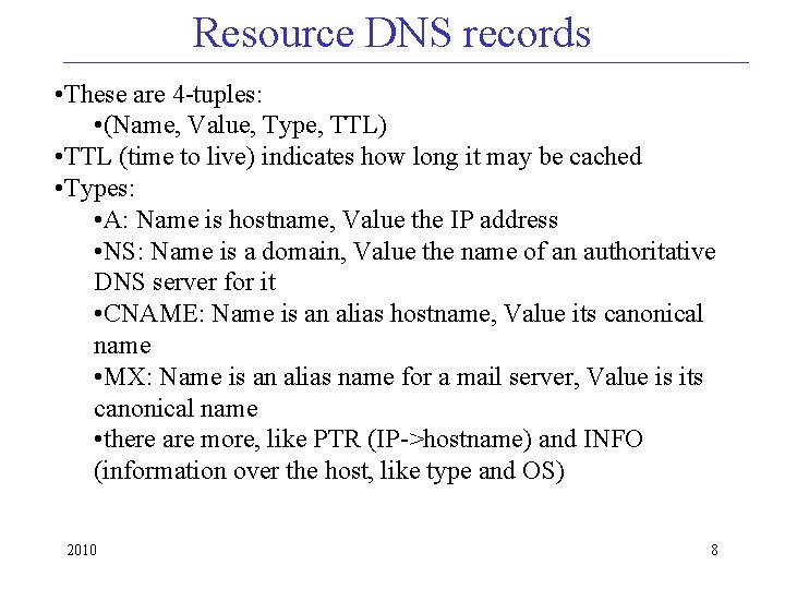 Resource DNS records • These are 4 -tuples: • (Name, Value, Type, TTL) •