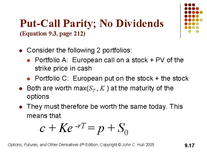Put-Call Parity; No Dividends (Equation 9. 3, page 212) l l l Consider the