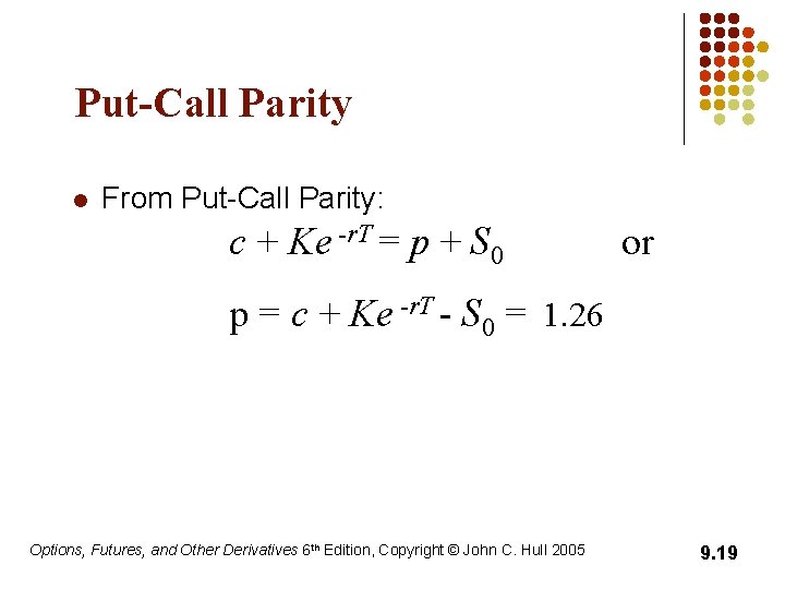Put-Call Parity l From Put-Call Parity: c + Ke -r. T = p +