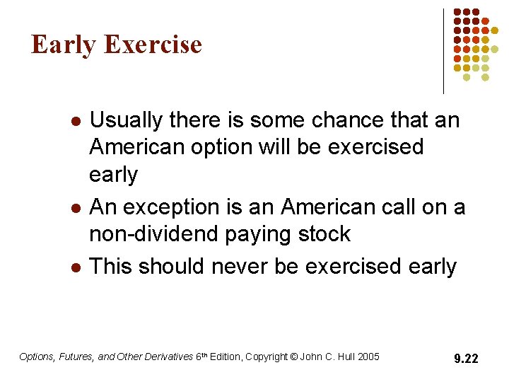 Early Exercise l l l Usually there is some chance that an American option