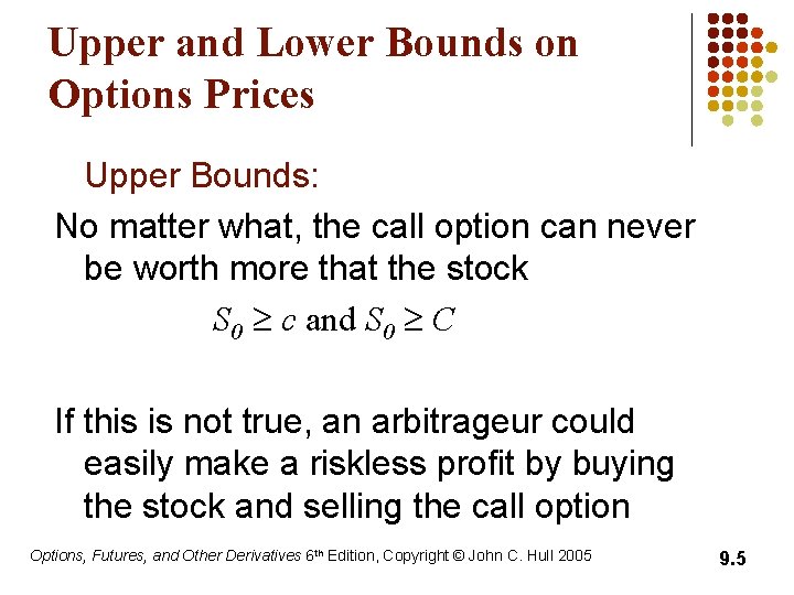 Upper and Lower Bounds on Options Prices Upper Bounds: No matter what, the call