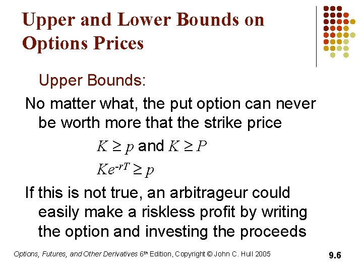 Upper and Lower Bounds on Options Prices Upper Bounds: No matter what, the put