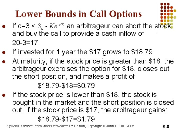 Lower Bounds in Call Options l l If c=3 < S 0 - Ke-r.