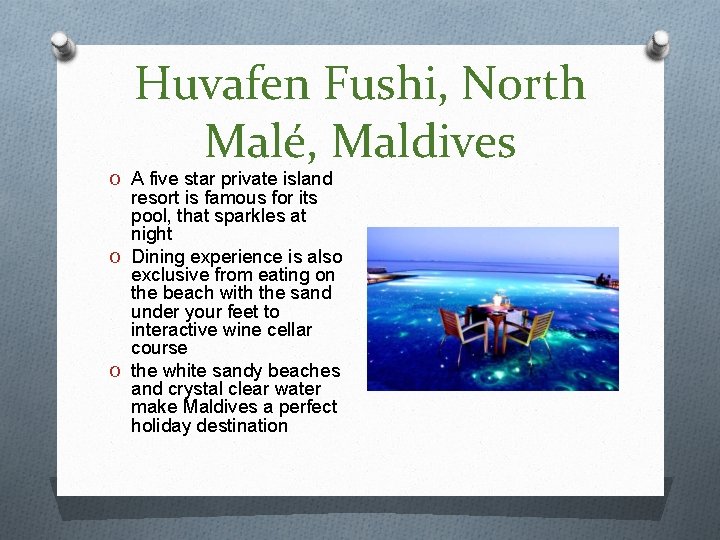 Huvafen Fushi, North Malé, Maldives O A five star private island resort is famous