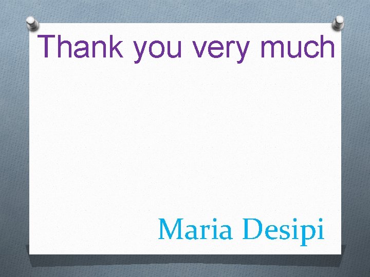 Thank you very much Maria Desipi 