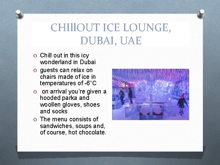 CHIll. OUT ICE LOUNGE, DUBAI, UAE O Chill out in this icy wonderland in