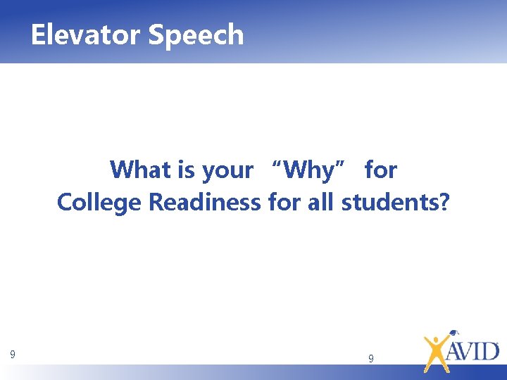 Elevator Speech What is your “Why” for College Readiness for all students? 9 9