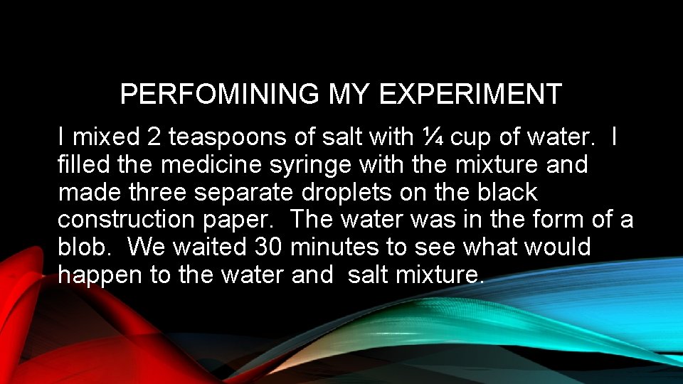 PERFOMINING MY EXPERIMENT I mixed 2 teaspoons of salt with ¼ cup of water.