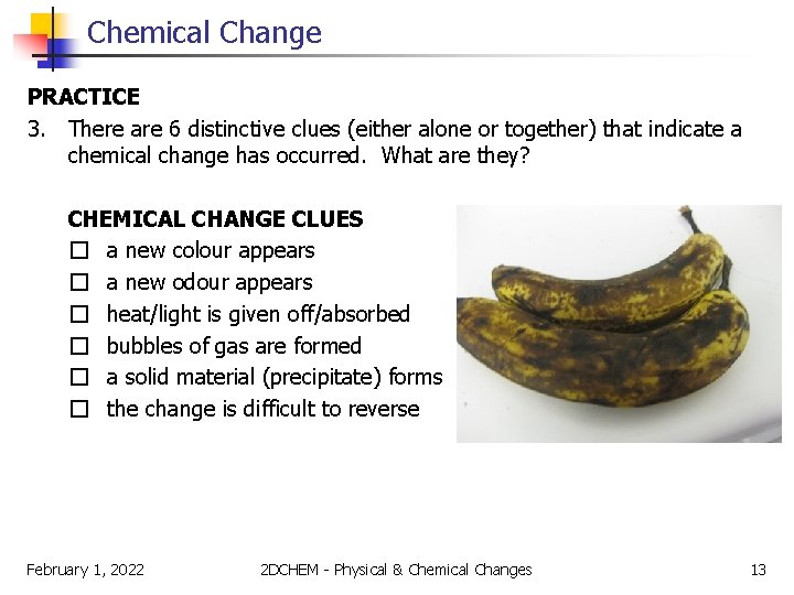 Chemical Change PRACTICE 3. There are 6 distinctive clues (either alone or together) that