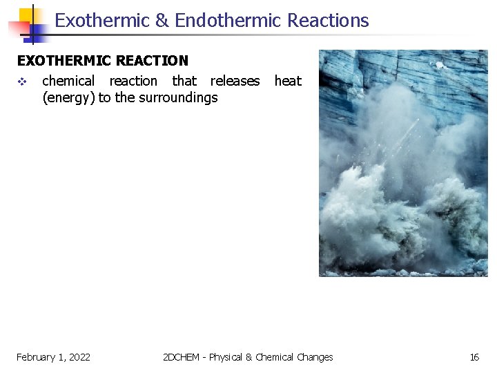 Exothermic & Endothermic Reactions EXOTHERMIC REACTION v chemical reaction that releases (energy) to the