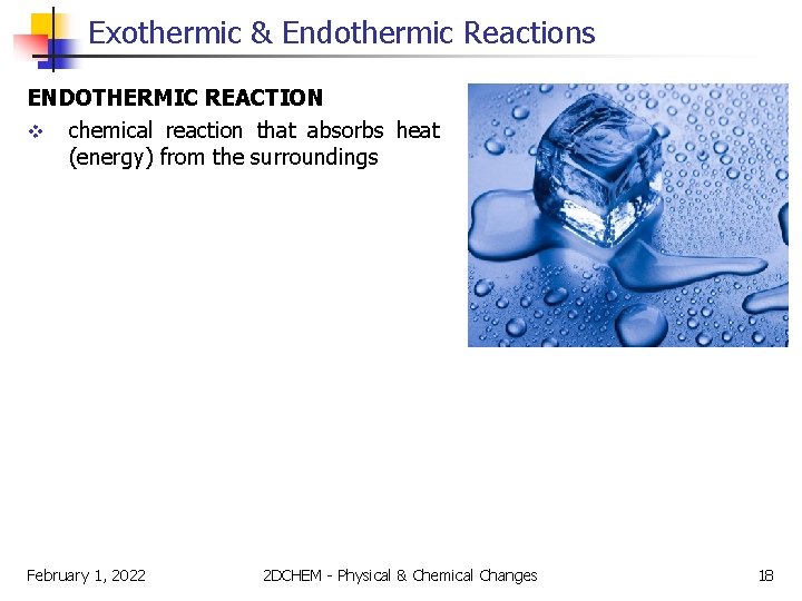 Exothermic & Endothermic Reactions ENDOTHERMIC REACTION v chemical reaction that absorbs heat (energy) from