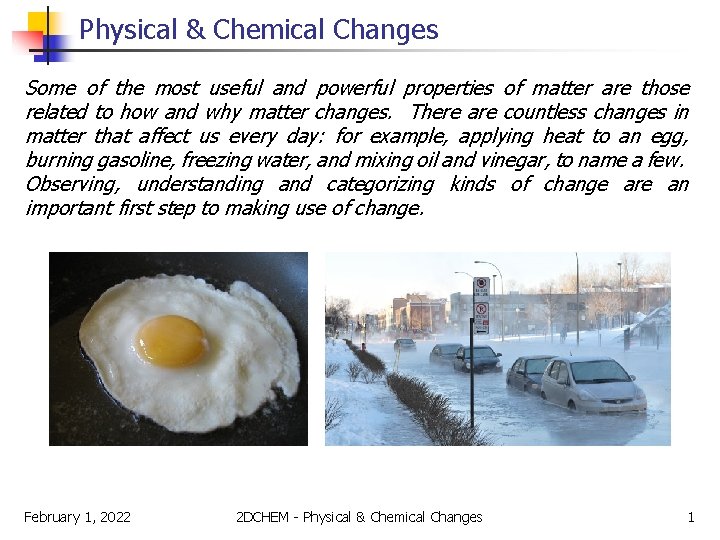 Physical & Chemical Changes Some of the most useful and powerful properties of matter
