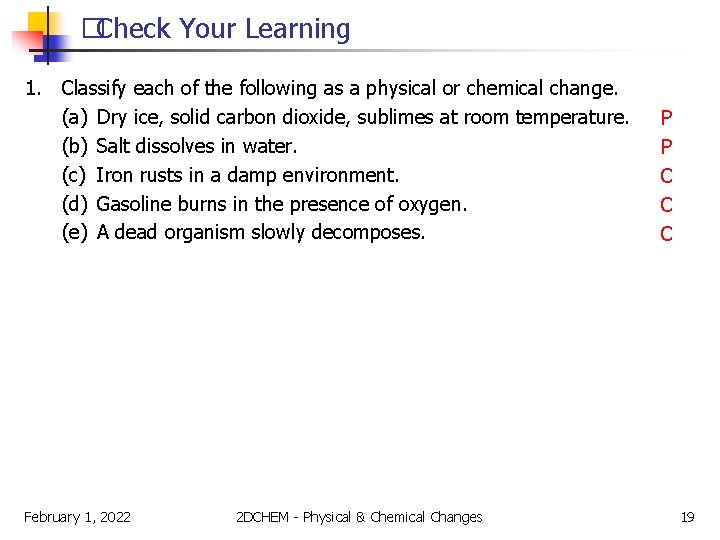 �Check Your Learning 1. Classify each of the following as a physical or chemical