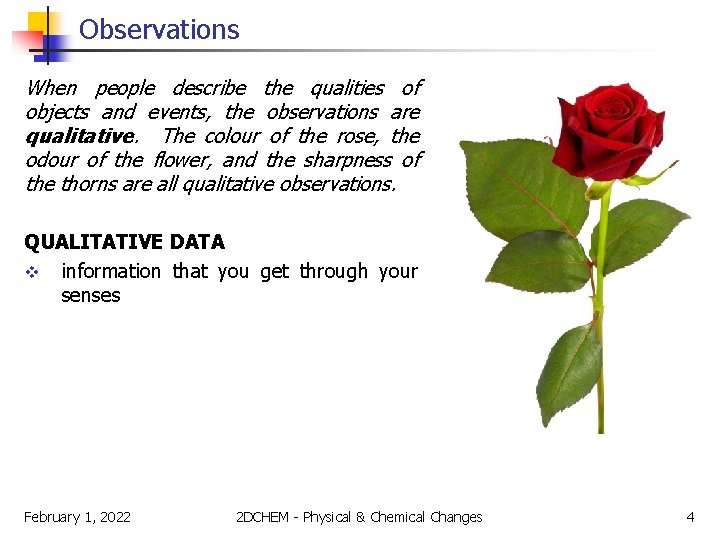 Observations When people describe the qualities of objects and events, the observations are qualitative.