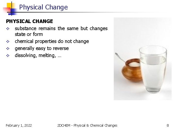 Physical Change PHYSICAL CHANGE v substance remains the same but changes state or form