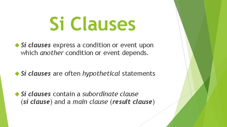 Si Clauses Si clauses express a condition or event upon which another condition or