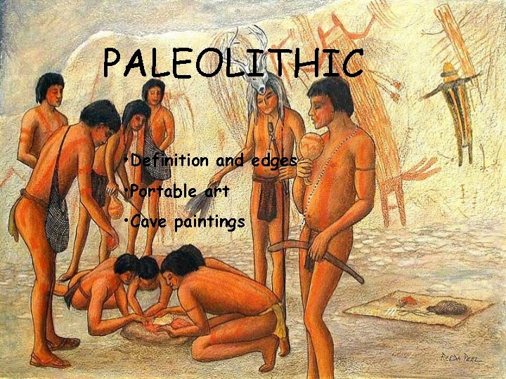 PALEOLITHIC • Definition and edges • Portable art • Cave paintings 