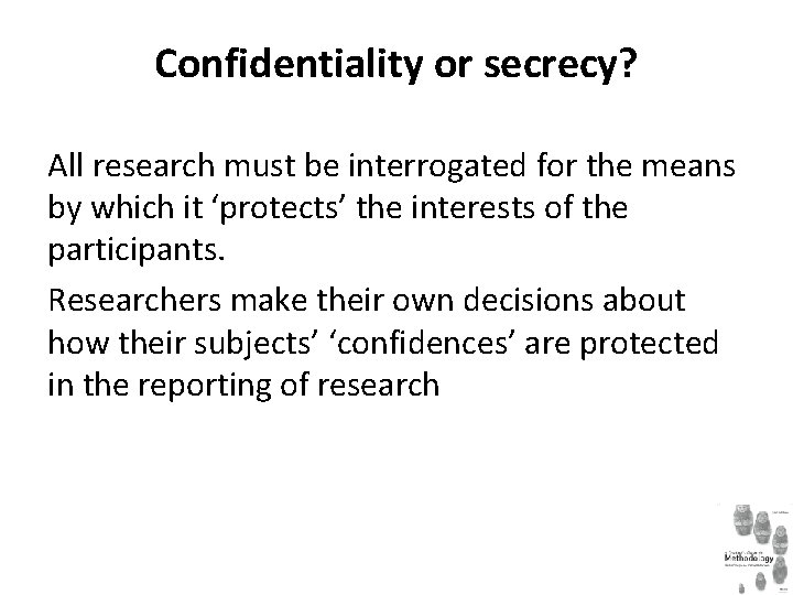 Confidentiality or secrecy? All research must be interrogated for the means by which it