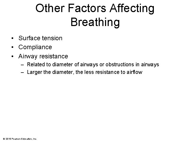 Other Factors Affecting Breathing • Surface tension • Compliance • Airway resistance – Related
