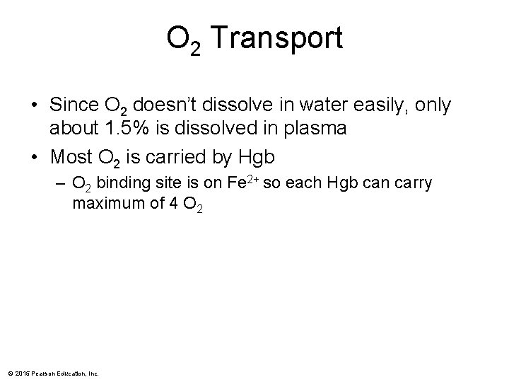 O 2 Transport • Since O 2 doesn’t dissolve in water easily, only about