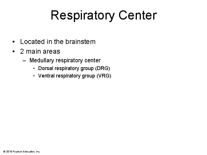 Respiratory Center • Located in the brainstem • 2 main areas – Medullary respiratory