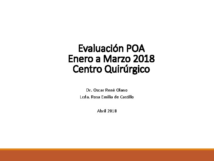 Evaluación POA Enero a Marzo 2018 Centro Quirúrgico Dr. Oscar René Olano Lcda. Rosa