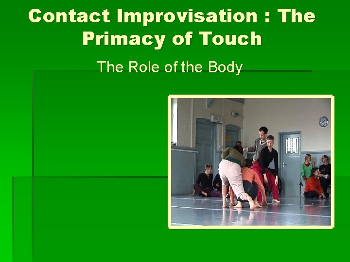 Contact Improvisation : The Primacy of Touch The Role of the Body 