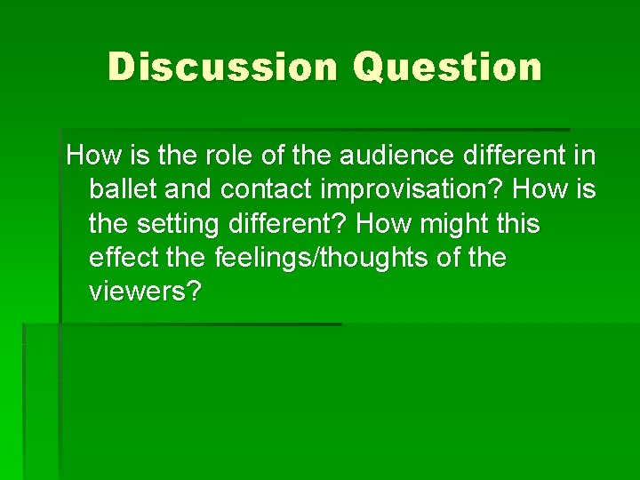 Discussion Question How is the role of the audience different in ballet and contact