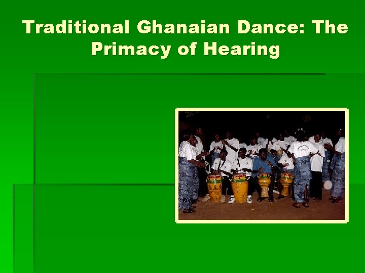 Traditional Ghanaian Dance: The Primacy of Hearing 