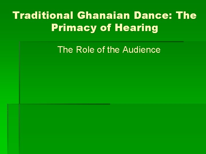 Traditional Ghanaian Dance: The Primacy of Hearing The Role of the Audience 