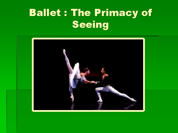 Ballet : The Primacy of Seeing 
