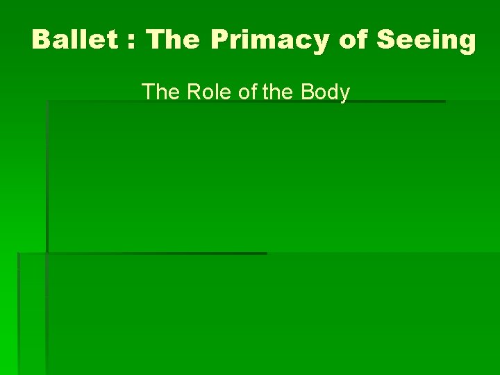 Ballet : The Primacy of Seeing The Role of the Body 
