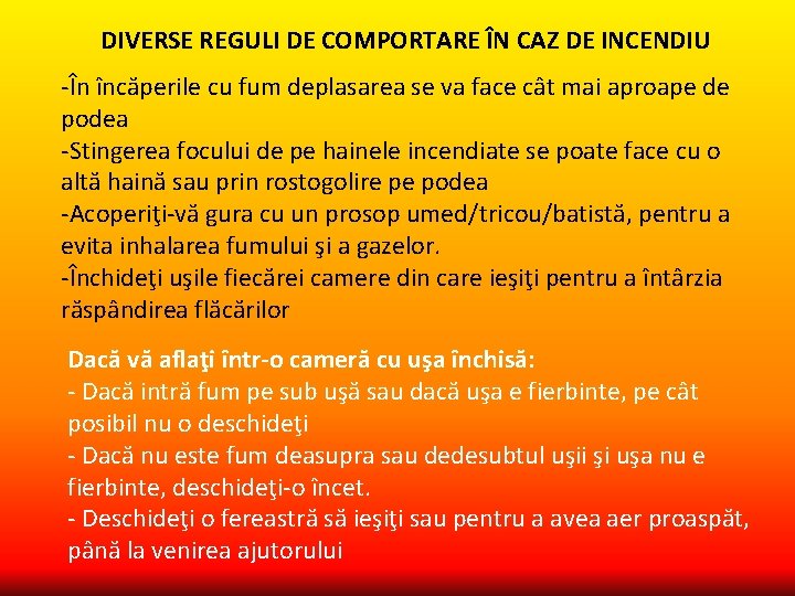 DIVERSE REGULI DE COMPORTARE ÎN CAZ DE INCENDIU -În încăperile cu fum deplasarea se