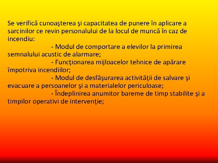 Se verifică cunoaşterea şi capacitatea de punere în aplicare a sarcinilor ce revin personalului