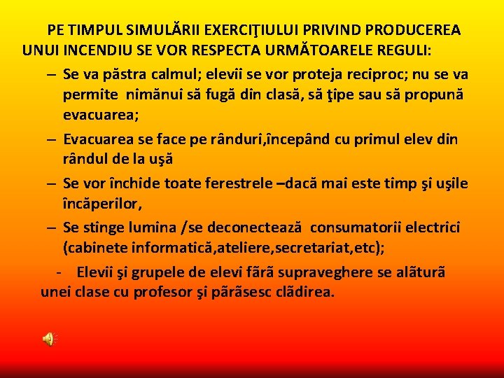 PE TIMPUL SIMULĂRII EXERCIŢIULUI PRIVIND PRODUCEREA UNUI INCENDIU SE VOR RESPECTA URMĂTOARELE REGULI: –