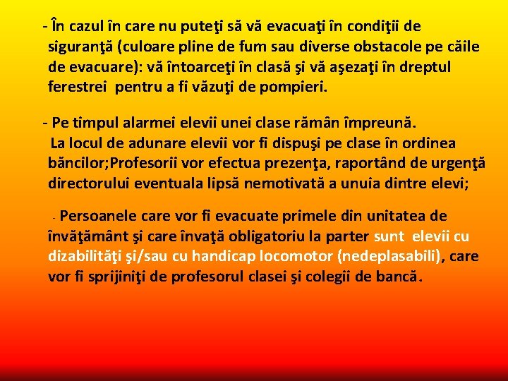 - În cazul în care nu puteţi să vă evacuaţi în condiţii de siguranţă