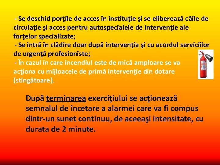 - Se deschid porţile de acces în instituţie şi se eliberează căile de circulaţie