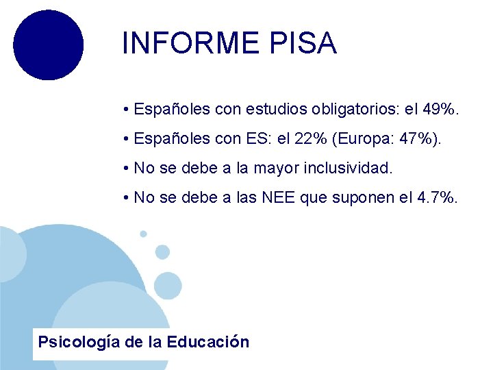 INFORME PISA • Españoles con estudios obligatorios: el 49%. • Españoles con ES: el