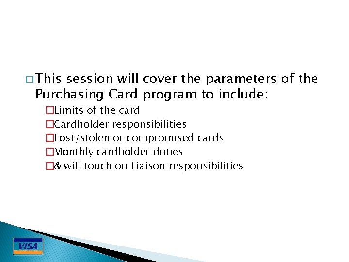 � This session will cover the parameters of the Purchasing Card program to include: