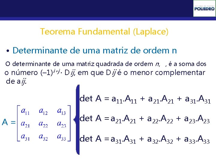 Determinantes Teorema Fundamental (Laplace) • Determinante de uma matriz de ordem n O determinante
