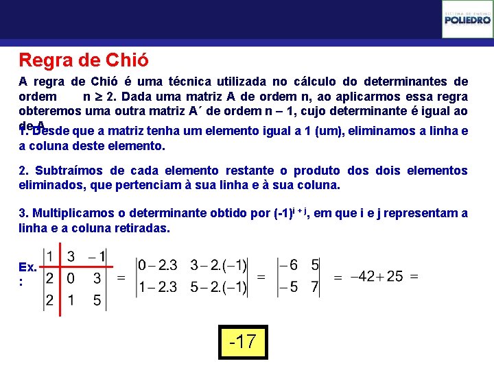 Determinantes Regra de Chió A regra de Chió é uma técnica utilizada no cálculo