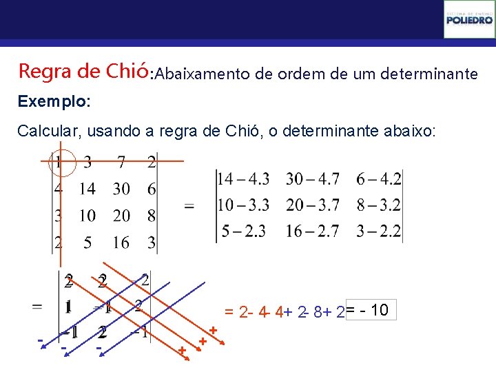 Determinantes Regra de Chió : Abaixamento de ordem de um determinante Exemplo: Calcular, usando