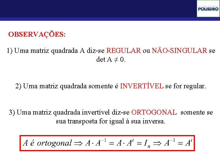 Determinantes OBSERVAÇÕES: 1) Uma matriz quadrada A diz-se REGULAR ou NÃO-SINGULAR se det A