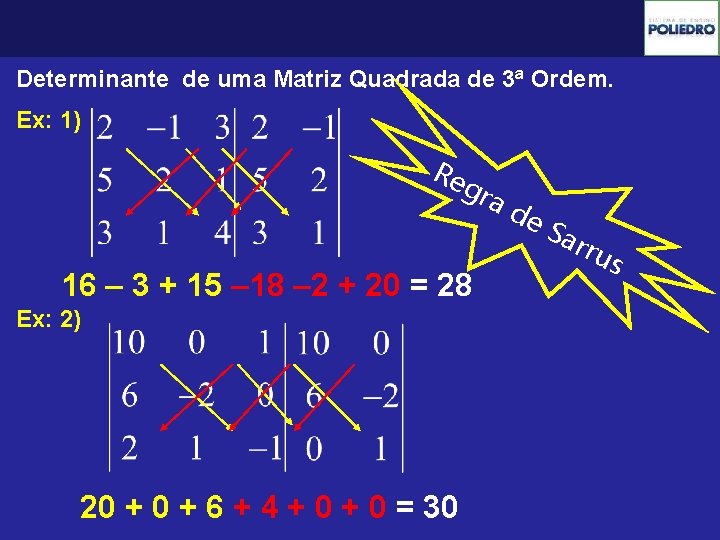Determinante de uma Matriz Quadrada de 3ª Ordem. Ex: 1) Re gra 16 –