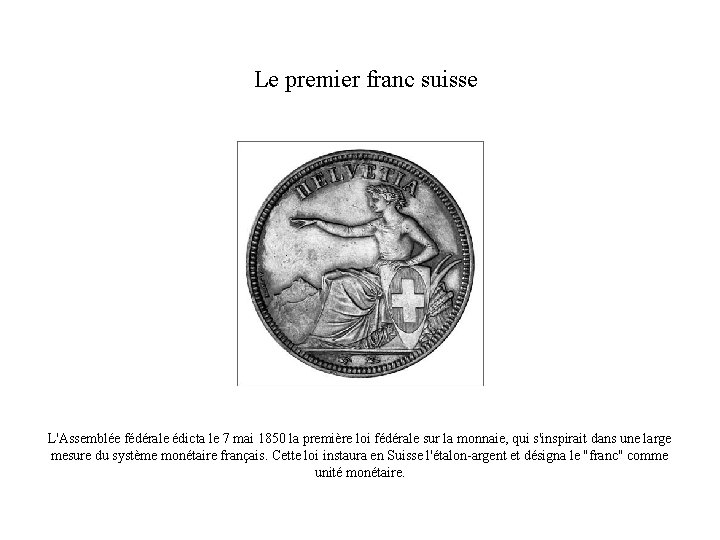 Le premier franc suisse L'Assemblée fédérale édicta le 7 mai 1850 la première loi