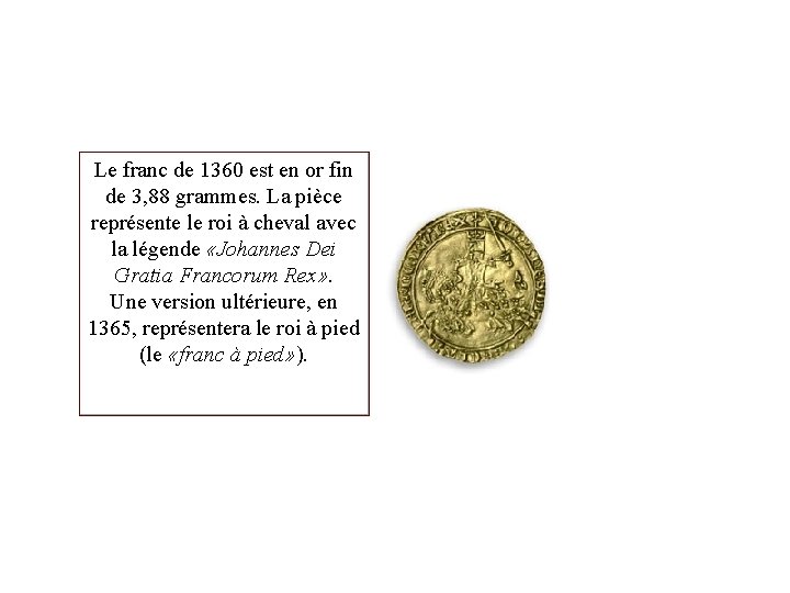 Le franc de 1360 est en or fin de 3, 88 grammes. La pièce