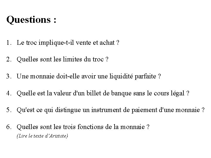 Questions : 1. Le troc implique-t-il vente et achat ? 2. Quelles sont les