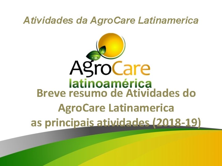 Atividades da Agro. Care Latinamerica Breve resumo de Atividades do Agro. Care Latinamerica as